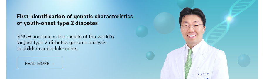 'First identification of genetic characteristics of          youth-onset type 2 diabetes                SNUH announces the results of the world&rsquo;s largest type 2 diabetes genome analysis in children and adolescents.