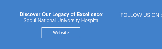 Discover Our Legacy of Excellence:             Seoul National University Hospital