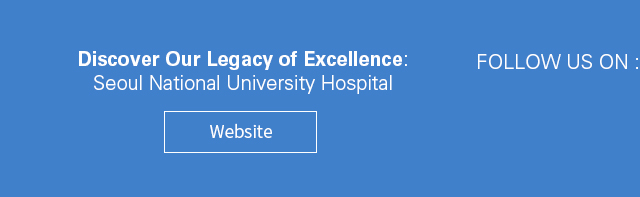 Discover Our Legacy of Excellence:           Seoul National University Hospital