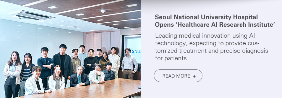 SNUH Opens Healthcare AI Research Institute. Customized treatment with AI. READ MORE