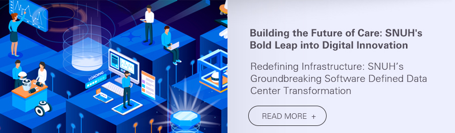 Building the Future of Care:  SNUH's Bold Leap into Digital Innovation  1. Redefining Infrastructure: SNUH&rsquo;s Groundbreaking Software Defined Data Center Transformation