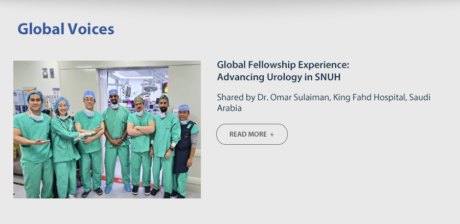 Global Fellowship Experience: Advancing Urology in SNUH  Shared by Dr. Omar Sulaiman, King Fahd Hospital, Saudi Arabia  READ MORE 