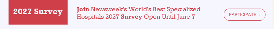 Join Newsweek's World's Best Specialized Hospitals 2027 Survey  Open Until June 7