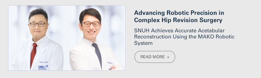 Advancing Robotic Precision in Complex Hip Revision Surgery  SNUH Achieves Accurate Acetabular Reconstruction Using the MAKO Robotic System