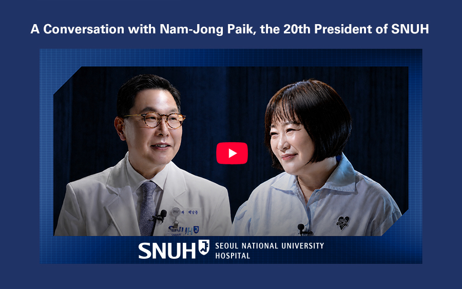A Conversation with Nam-jong Paik, the 20th President of SNUH