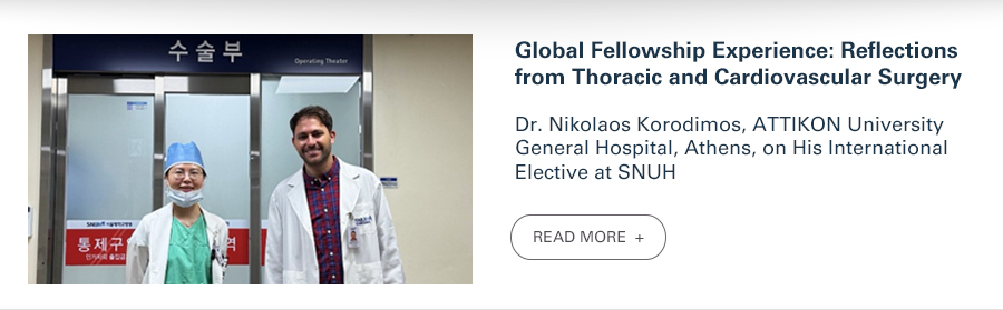 Global Fellowship Experience: Reflections from Thoracic and Cardiovascular Surgery  Dr. Nikolaos Korodimos, ATTIKON University General Hospital of Ahtens, on His International Elective at SNUH